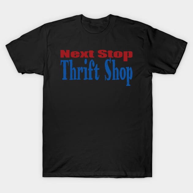 Next Stop Thrift Shop T-Shirt by jw608